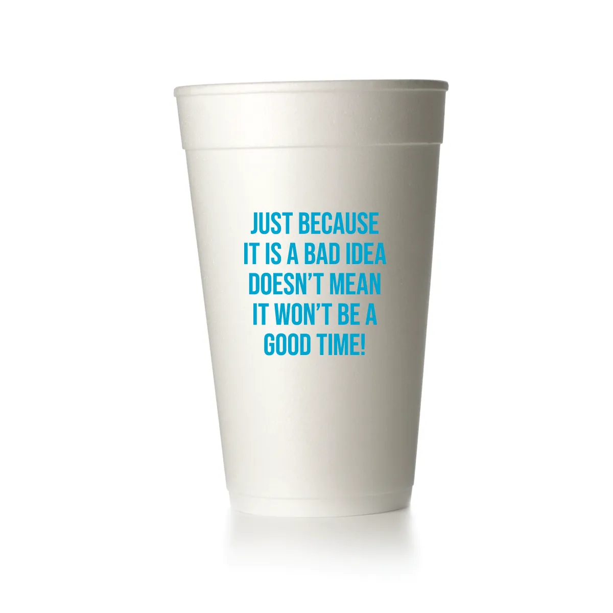 Bad Idea, Good Time! Cups