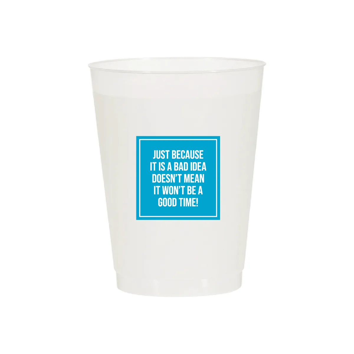 Bad Idea, Good Time! Cups