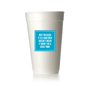 Bad Idea, Good Time! Cups