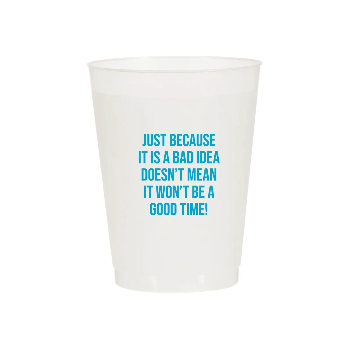 Bad Idea, Good Time! Cups