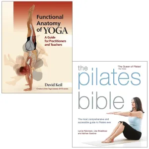 Functional Anatomy of Yoga By David Keil & The Pilates Bible By Lynne Robinson, Lisa Bradshaw 2 Books Collection Set