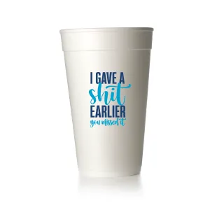 I Gave a Shit Earlier Cups