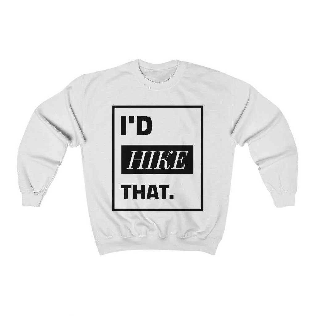 I'D HIKE THAT CREWNECK SWEATSHIRT