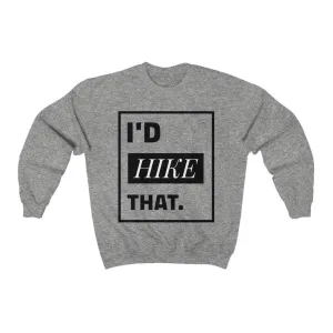I'D HIKE THAT CREWNECK SWEATSHIRT