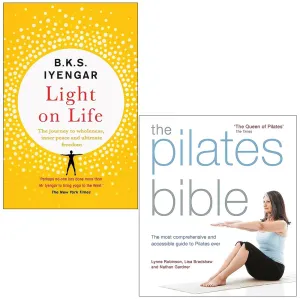 Light on Life By B.K.S. Iyengar & The Pilates Bible By Lynne Robinson, Lisa Bradshaw 2 Books Collection Set