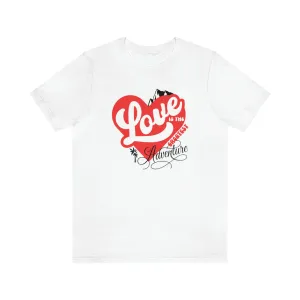 LOVE IS THE GREATEST ADVENTURE TEE