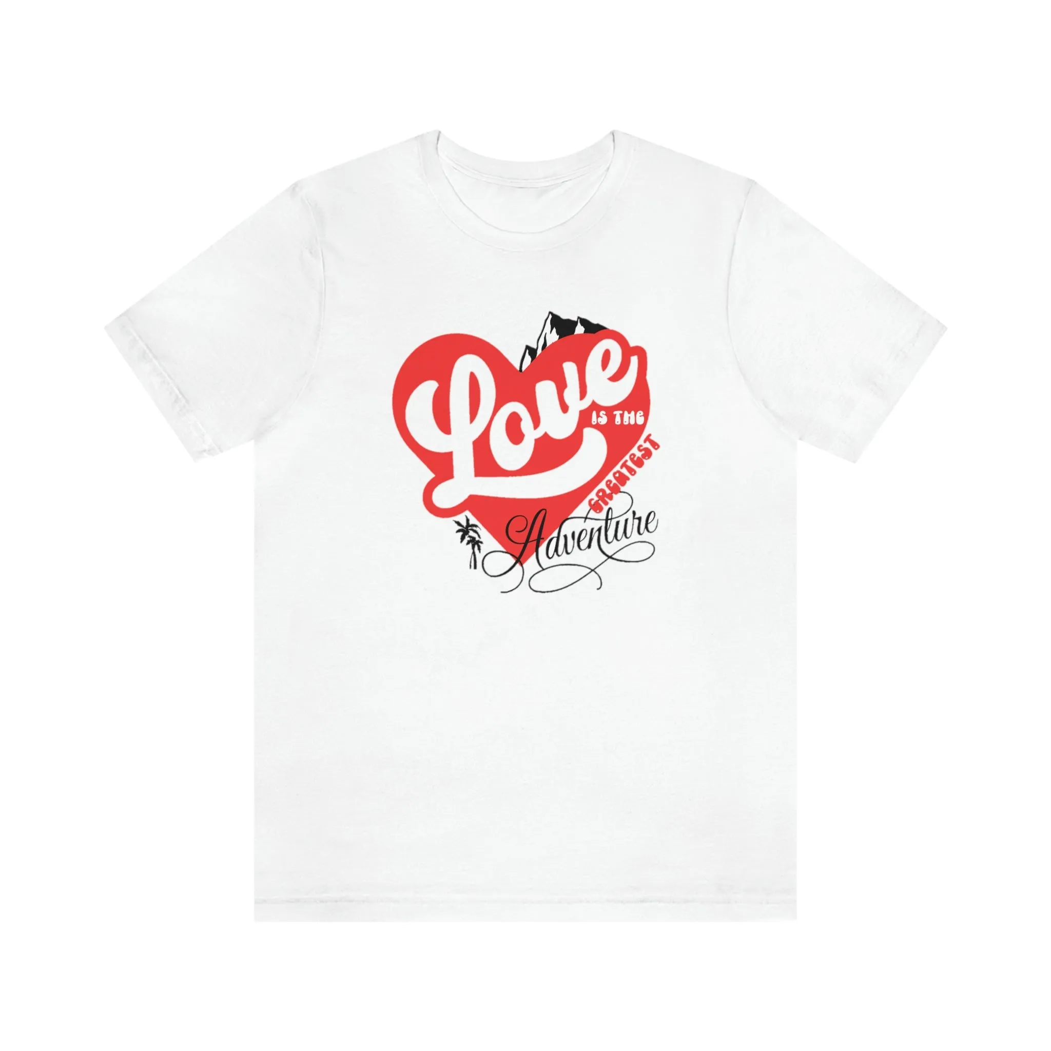 LOVE IS THE GREATEST ADVENTURE TEE