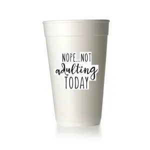 Nope! Not Adulting Today Cups