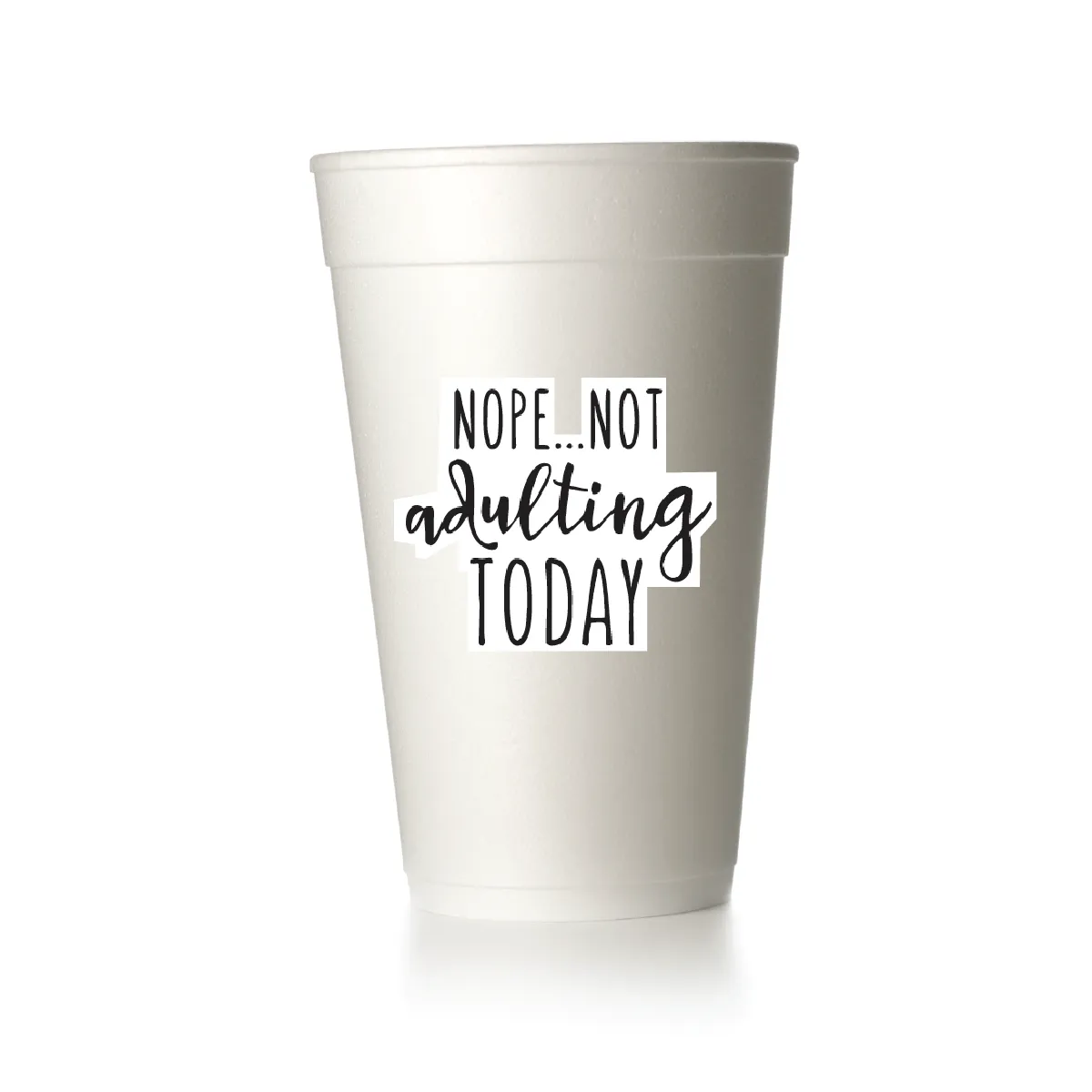 Nope! Not Adulting Today Cups