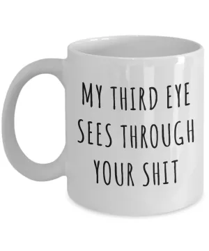 Third Eye Mug My Third Eye Sees Through Your Shit Yoga Meditation Coffee Cup